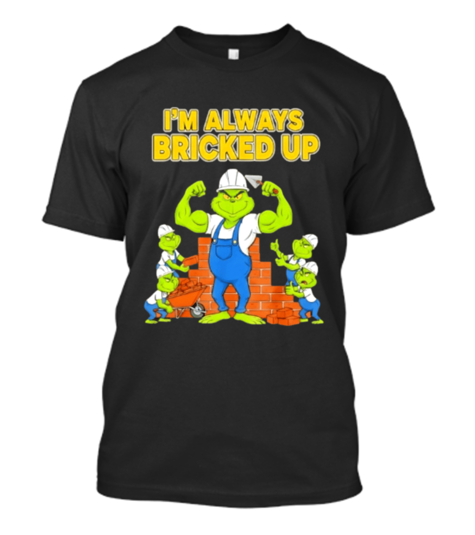 I'm Always Bricked Up Grinch Strong Construction Worker T-Shirt