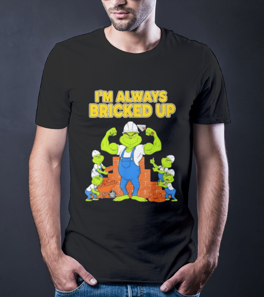 I'm Always Bricked Up Grinch Strong Construction Worker T-Shirt