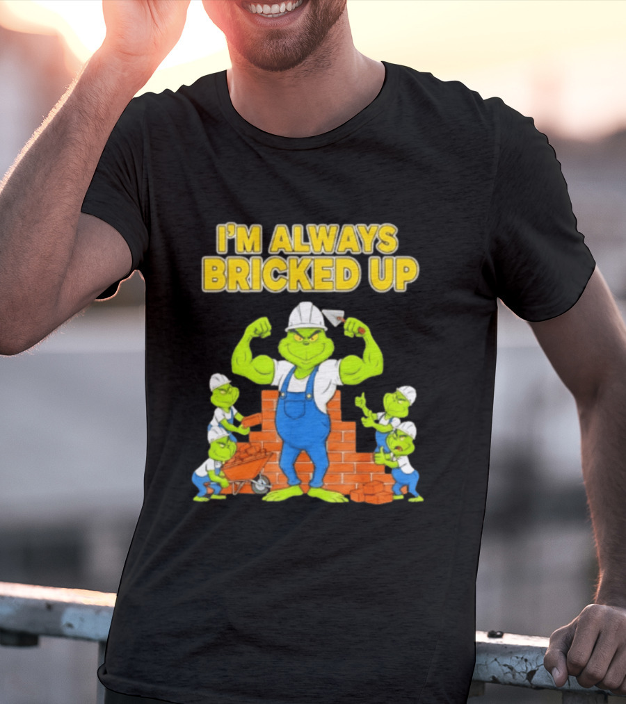 I'm Always Bricked Up Grinch Strong Construction Worker T-Shirt