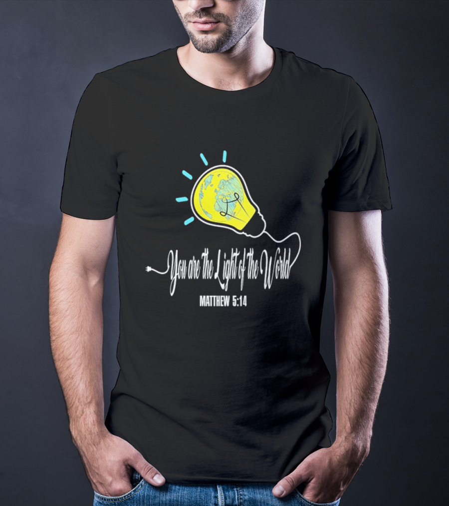 You Are The Light Of The World Matthew 5:14 Lightbulb Globe T-Shirt