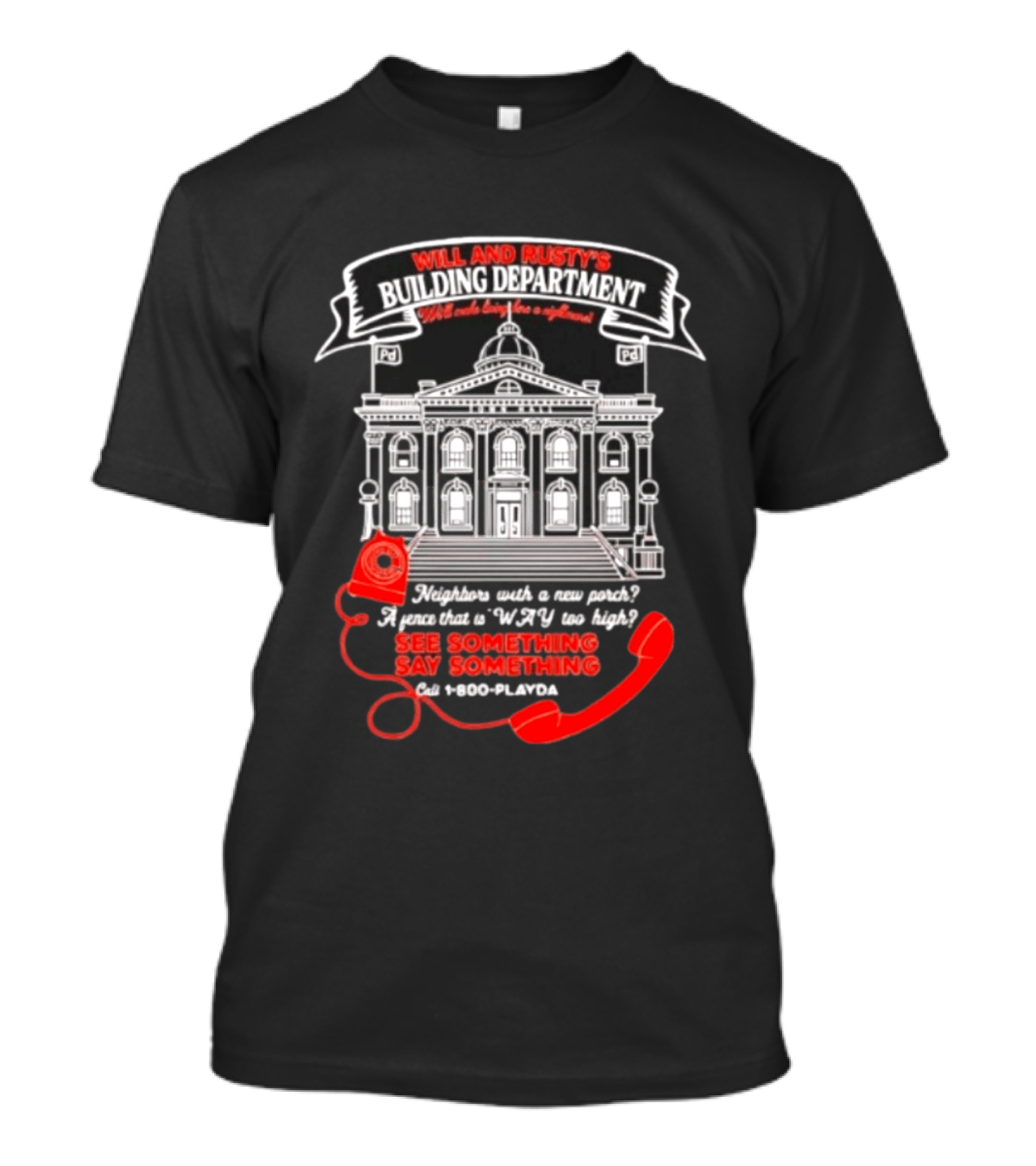 Will And Rusty's Building Department Nightmare Neighbors Say Something T-Shirt