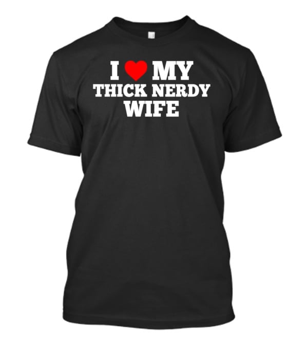 I Love My Thick Nerdy Wife T-Shirt