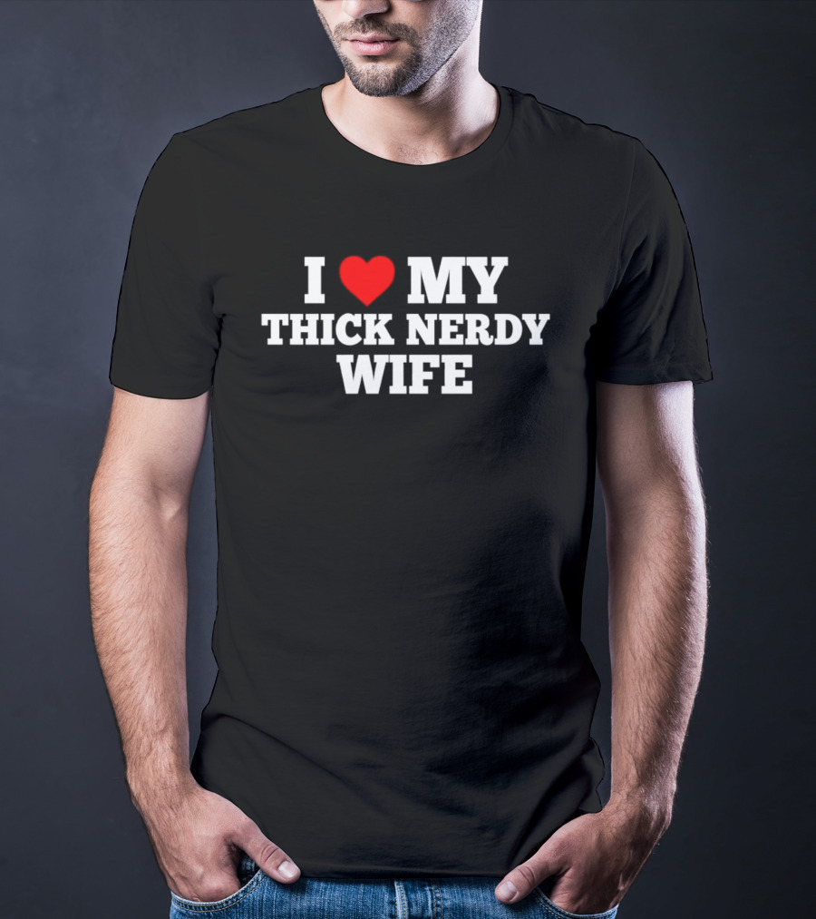 I Love My Thick Nerdy Wife T-Shirt
