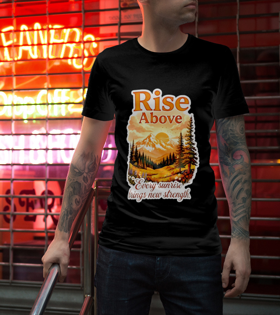 Rise Above Every Sunrise Brings New Strength Scenic Mountain Landscape T-Shirt