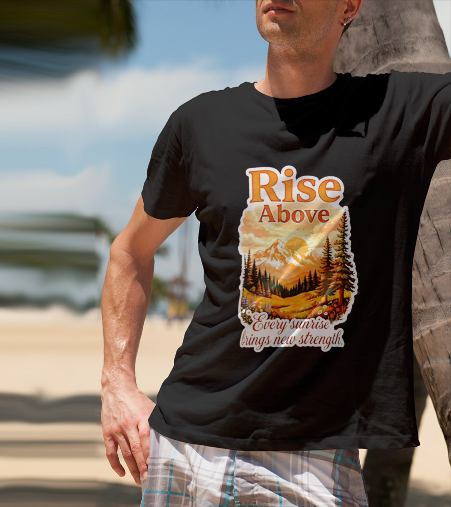 Rise Above Every Sunrise Brings New Strength Scenic Mountain Landscape T-Shirt