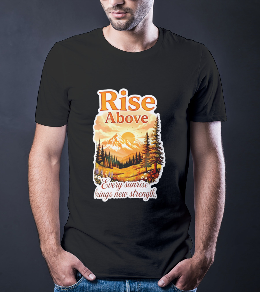 Rise Above Every Sunrise Brings New Strength Scenic Mountain Landscape T-Shirt
