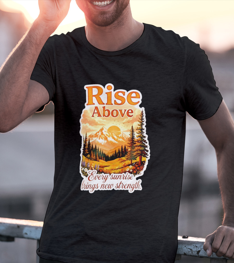 Rise Above Every Sunrise Brings New Strength Scenic Mountain Landscape T-Shirt