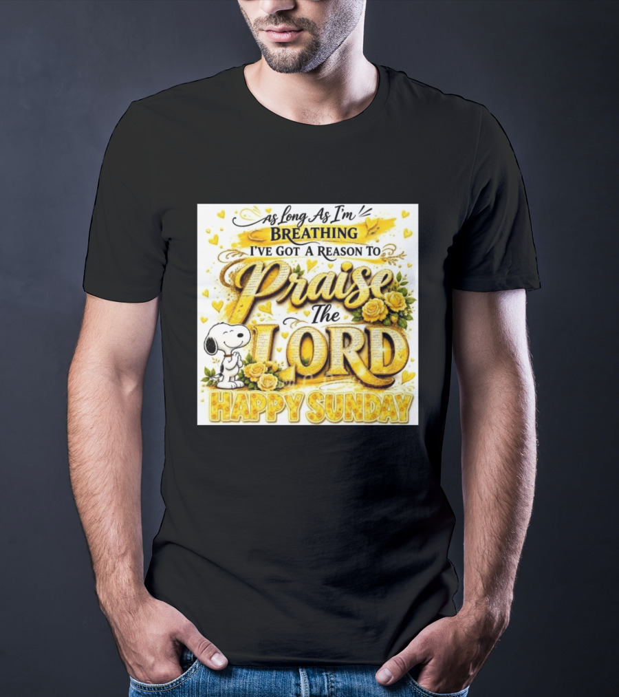As Long As I'm Breathing I've Got A Reason To Praise The Lord Happy Sunday Snoopy T-Shirt