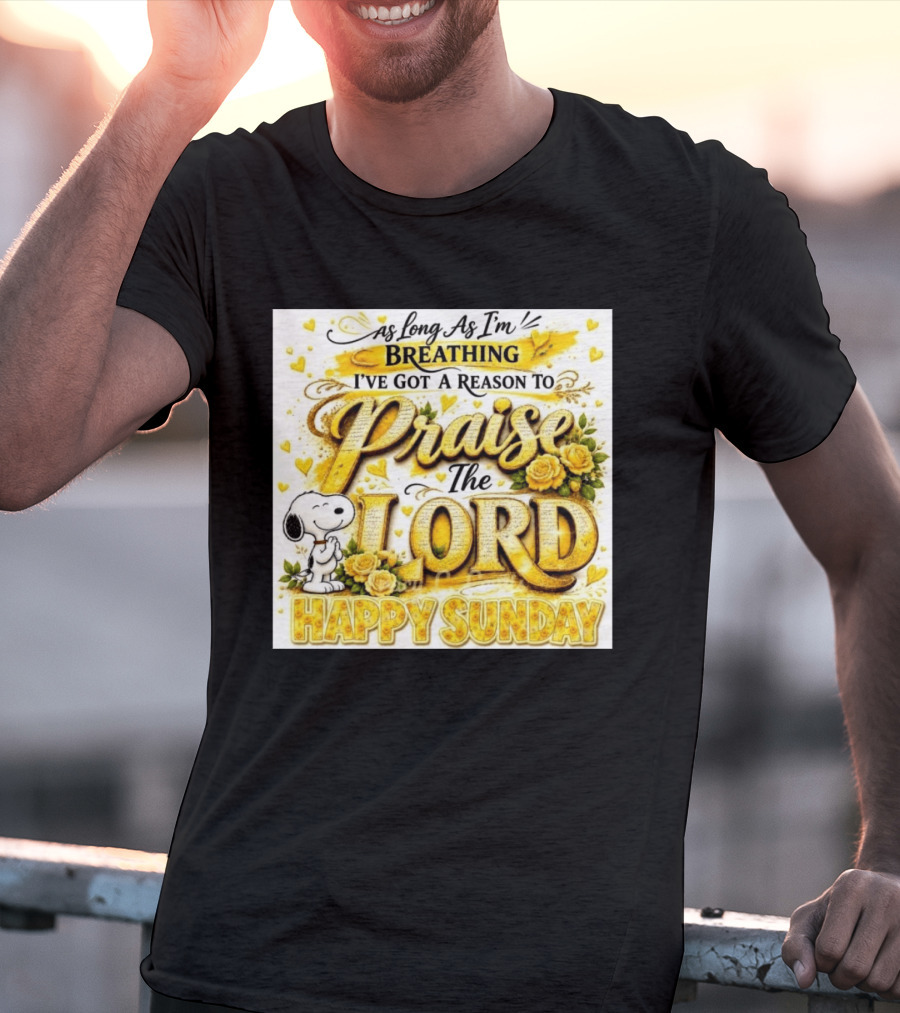 As Long As I'm Breathing I've Got A Reason To Praise The Lord Happy Sunday Snoopy T-Shirt