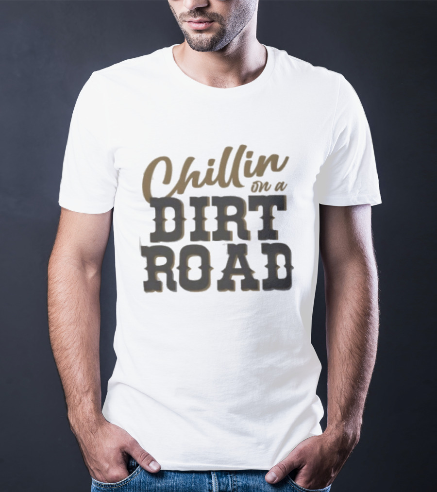 Chillin On A Dirt Road T-Shirt