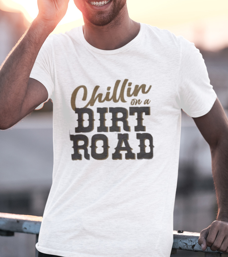 Chillin On A Dirt Road T-Shirt