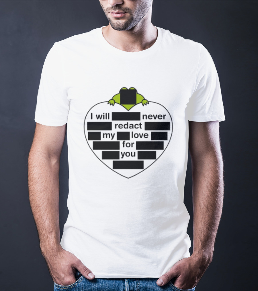 I Will Never Redact My Love For You Frog In Heart T-Shirt
