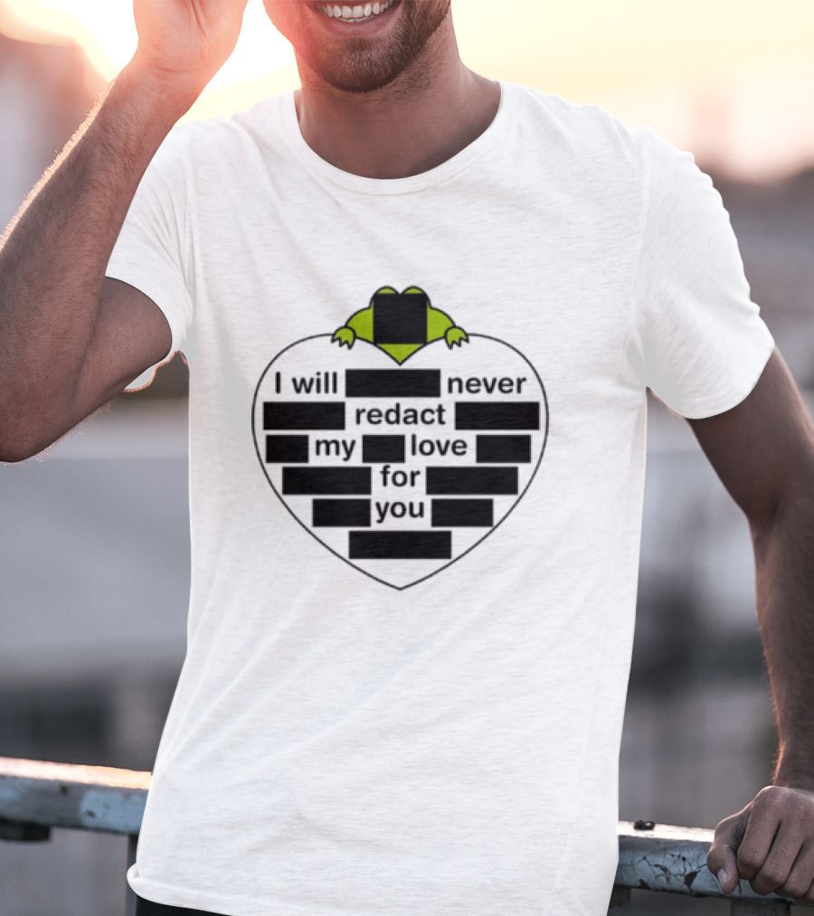 I Will Never Redact My Love For You Frog In Heart T-Shirt