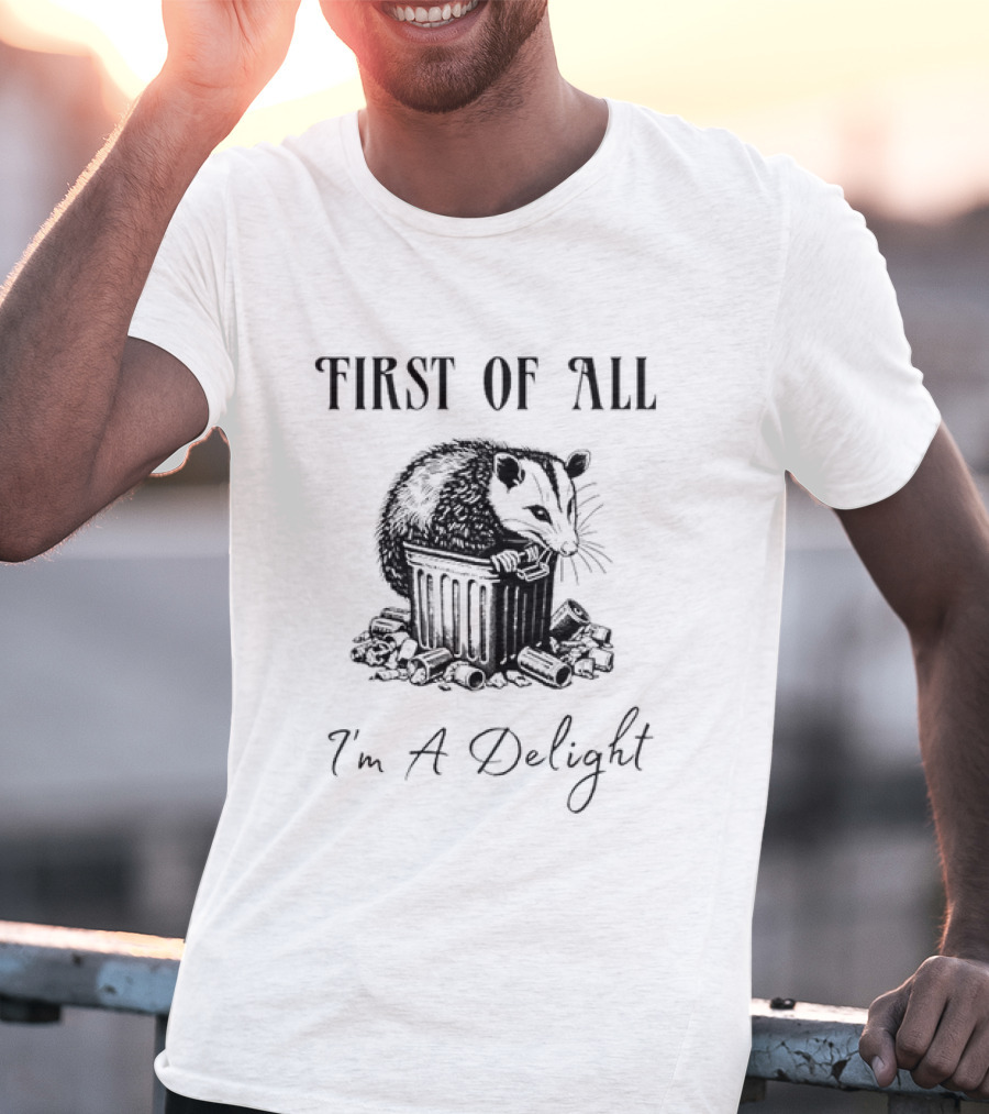 First Of All I'm A Delight Possum T-Shirt