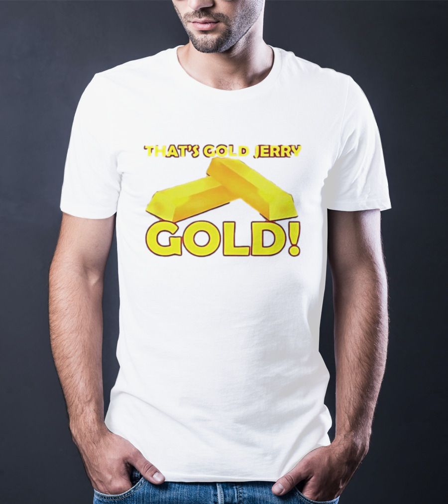 That's Gold Jerry Gold Bars T-Shirt