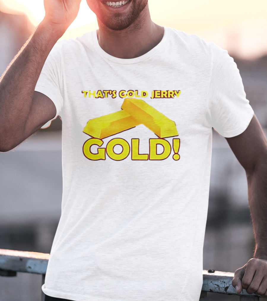 That's Gold Jerry Gold Bars T-Shirt