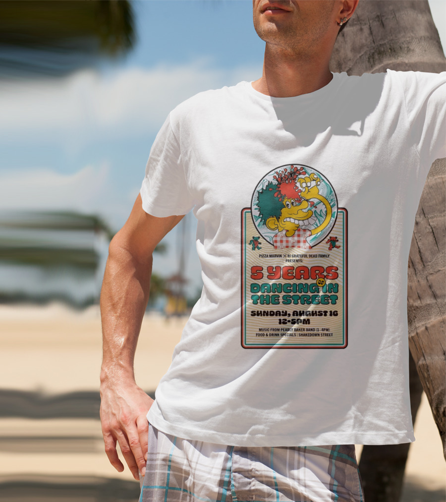 Pizza Marvin X RI Grateful Dead Family 5 Years Of Dancing In The Street Event Sunday August 16 Music From Pearly Baker Band T-Shirt