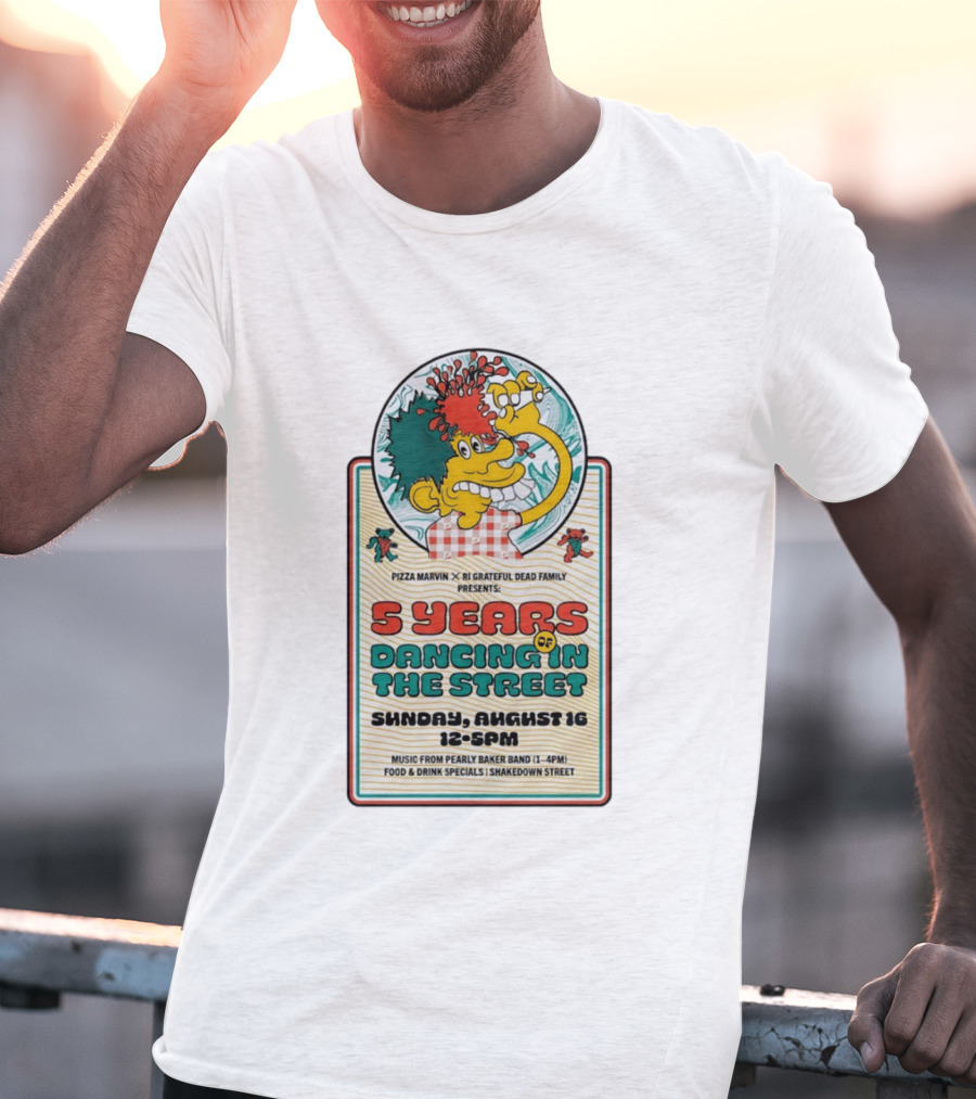 Pizza Marvin X RI Grateful Dead Family 5 Years Of Dancing In The Street Event Sunday August 16 Music From Pearly Baker Band T-Shirt