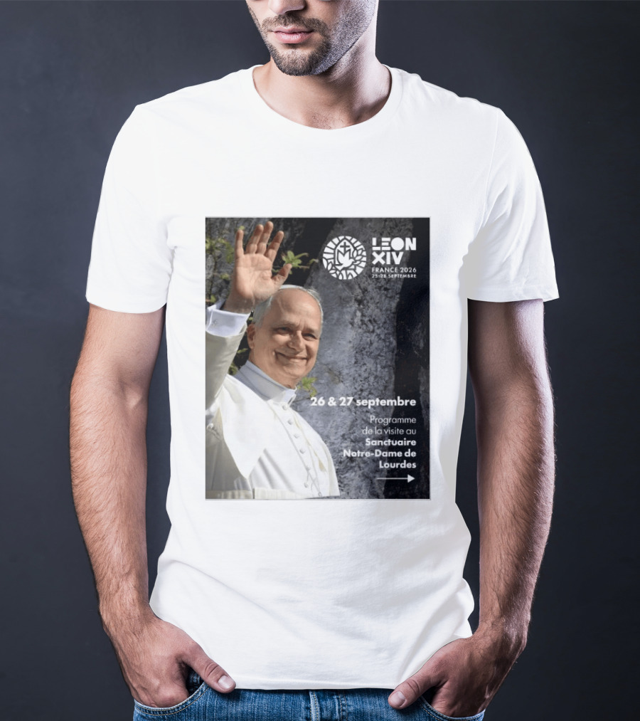 LEON XIV France 2026 Sanctuaire Notre Dame De Lourdes 25 28 Septembre Programme De Visite 26 & 27 Septembre T-Shirt