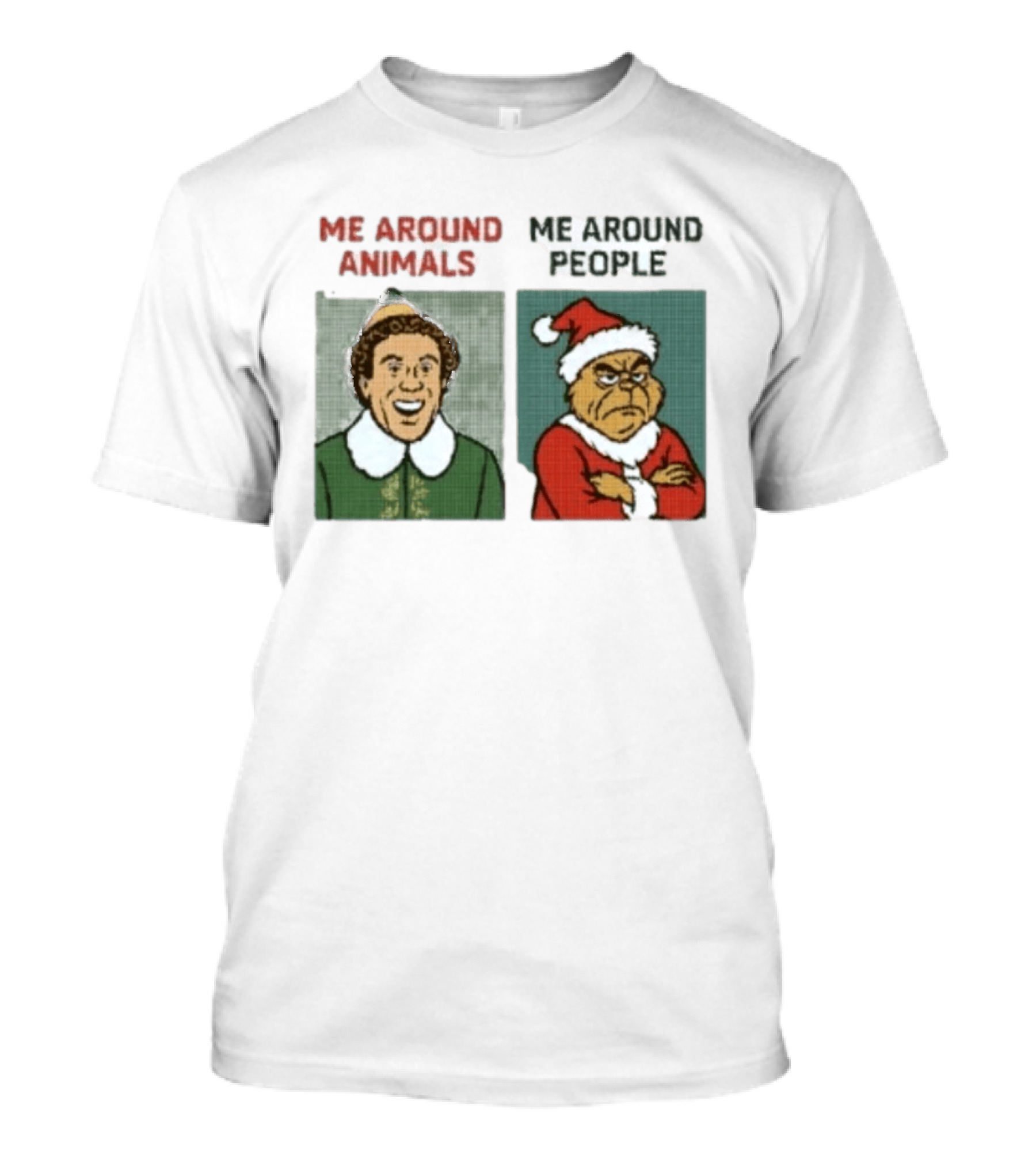 Elf Me Around Animals Grinch Me Around People Christmas Character Humor T-Shirt