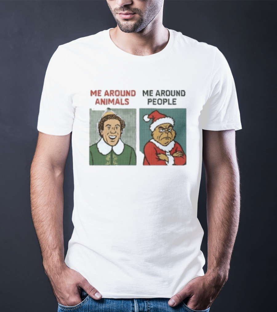 Elf Me Around Animals Grinch Me Around People Christmas Character Humor T-Shirt