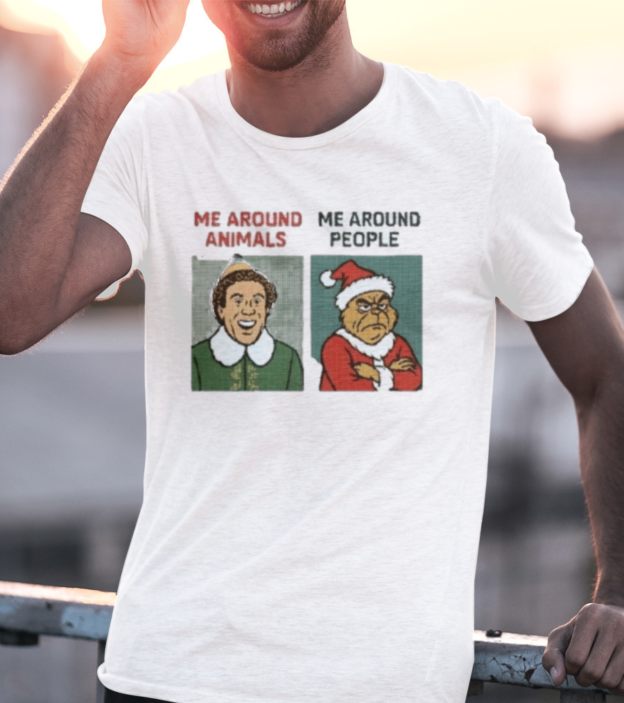 Elf Me Around Animals Grinch Me Around People Christmas Character Humor T-Shirt