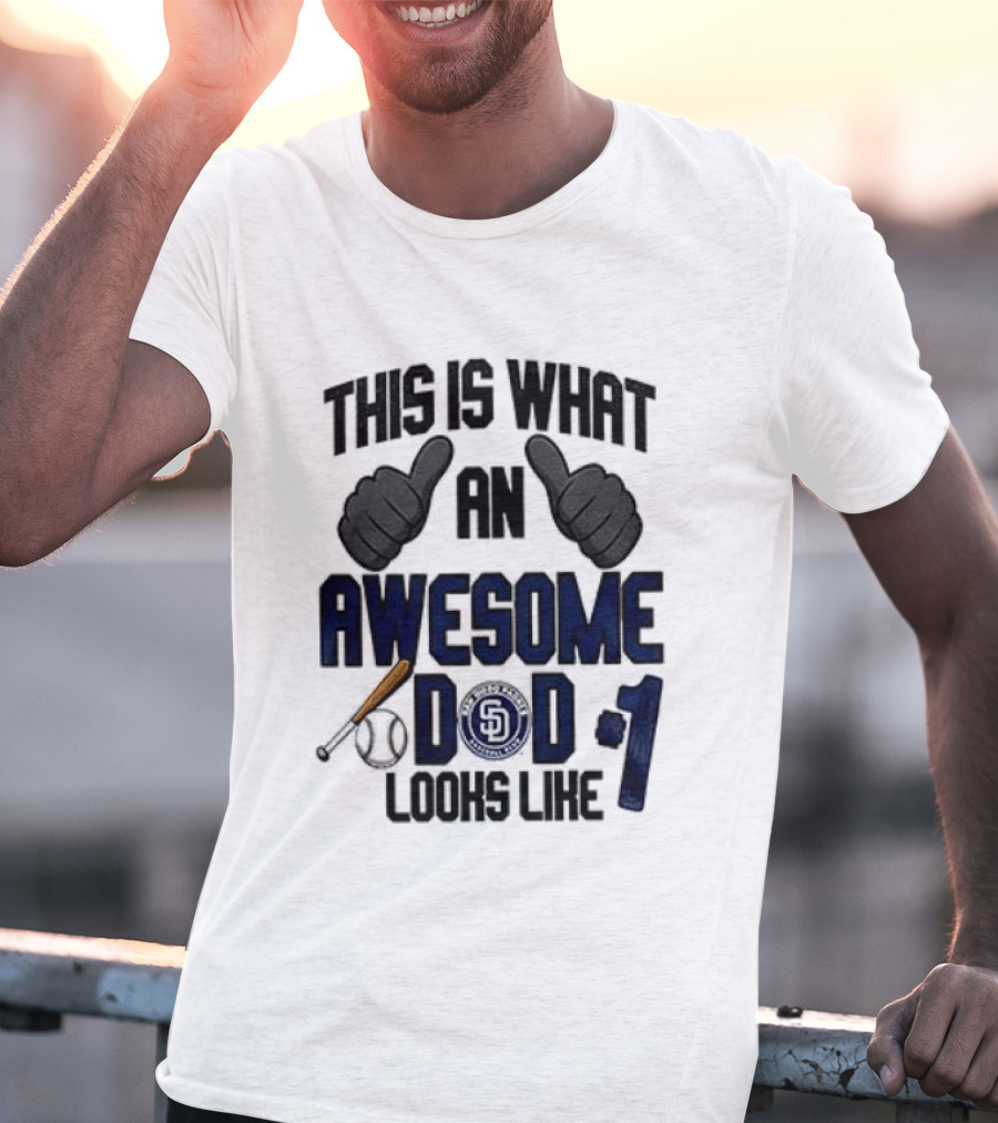 San Diego Padres Father Day This Is What An Awesome Dad Looks Like T-Shirt