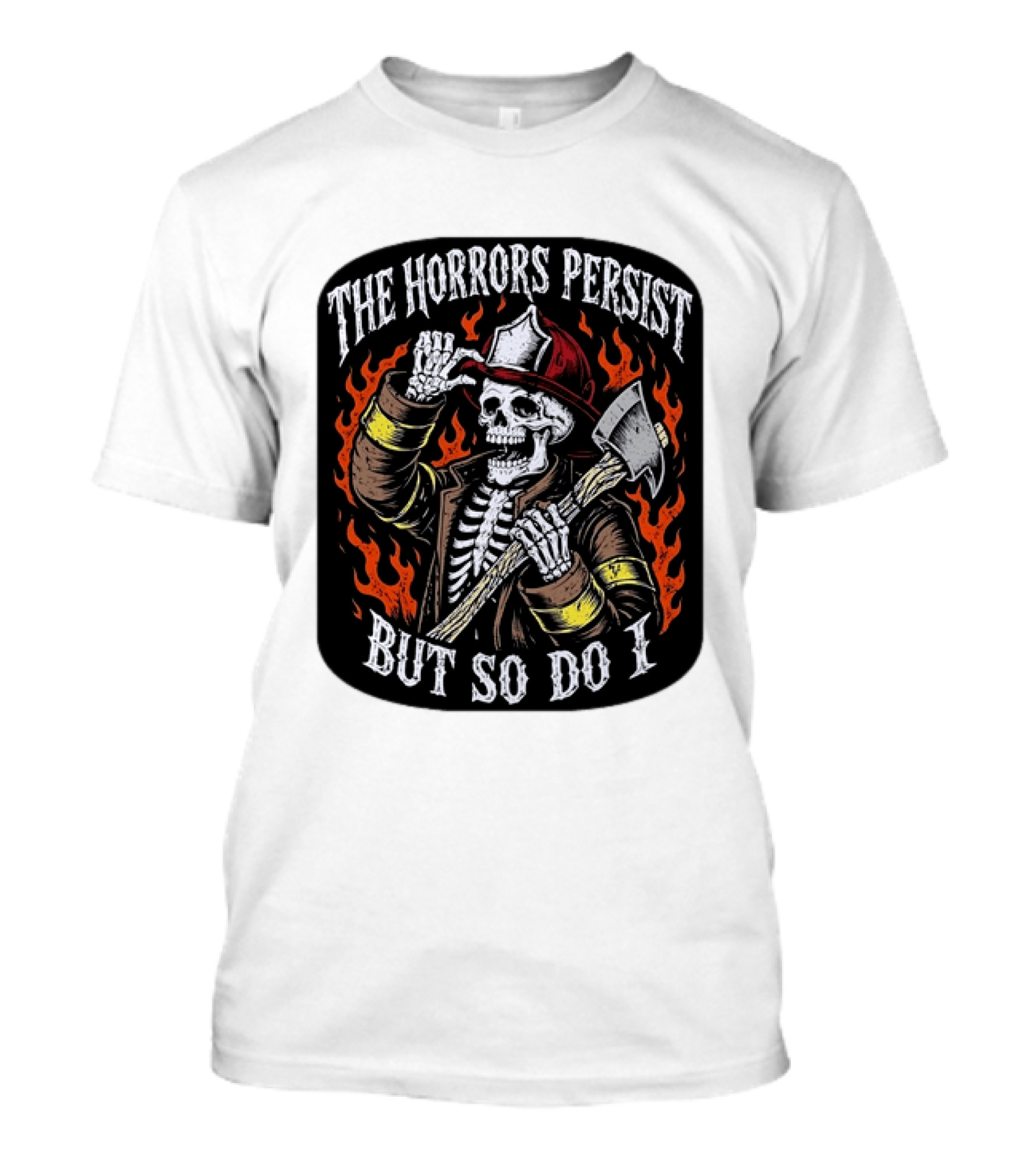 The Horrors Persist But So Do I Firefighter Skeleton Axe Flames T-Shirt