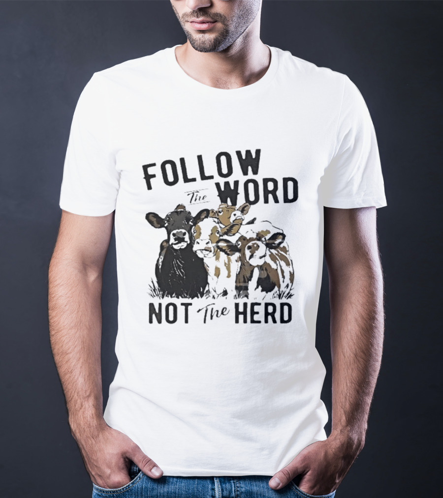 Follow The Word Not The Herd Cow Farm Animal T-Shirt