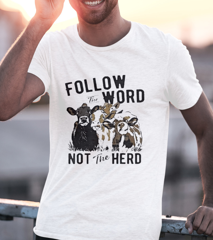 Follow The Word Not The Herd Cow Farm Animal T-Shirt