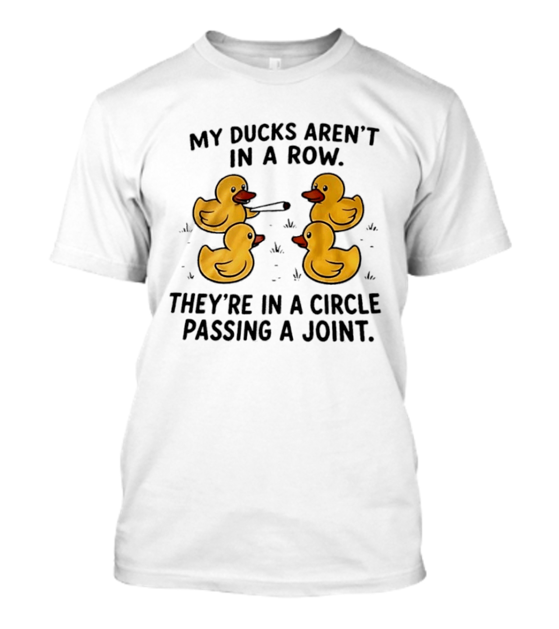 My Ducks Aren't In A Row They're In A Circle Passing A Joint Four Yellow Rubber Cartoon Birds Smoking T-Shirt