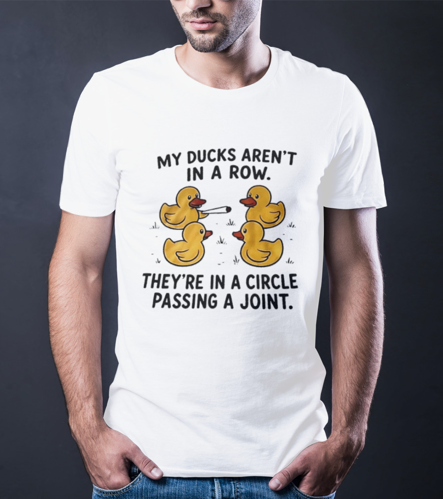 My Ducks Aren't In A Row They're In A Circle Passing A Joint Four Yellow Rubber Cartoon Birds Smoking T-Shirt