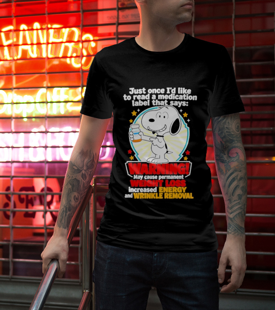 Snoopy Beagle Just Once I'd Like To Read A Medication Label That Says Warning Weight Loss Increased Energy Wrinkle Removal T-Shirt