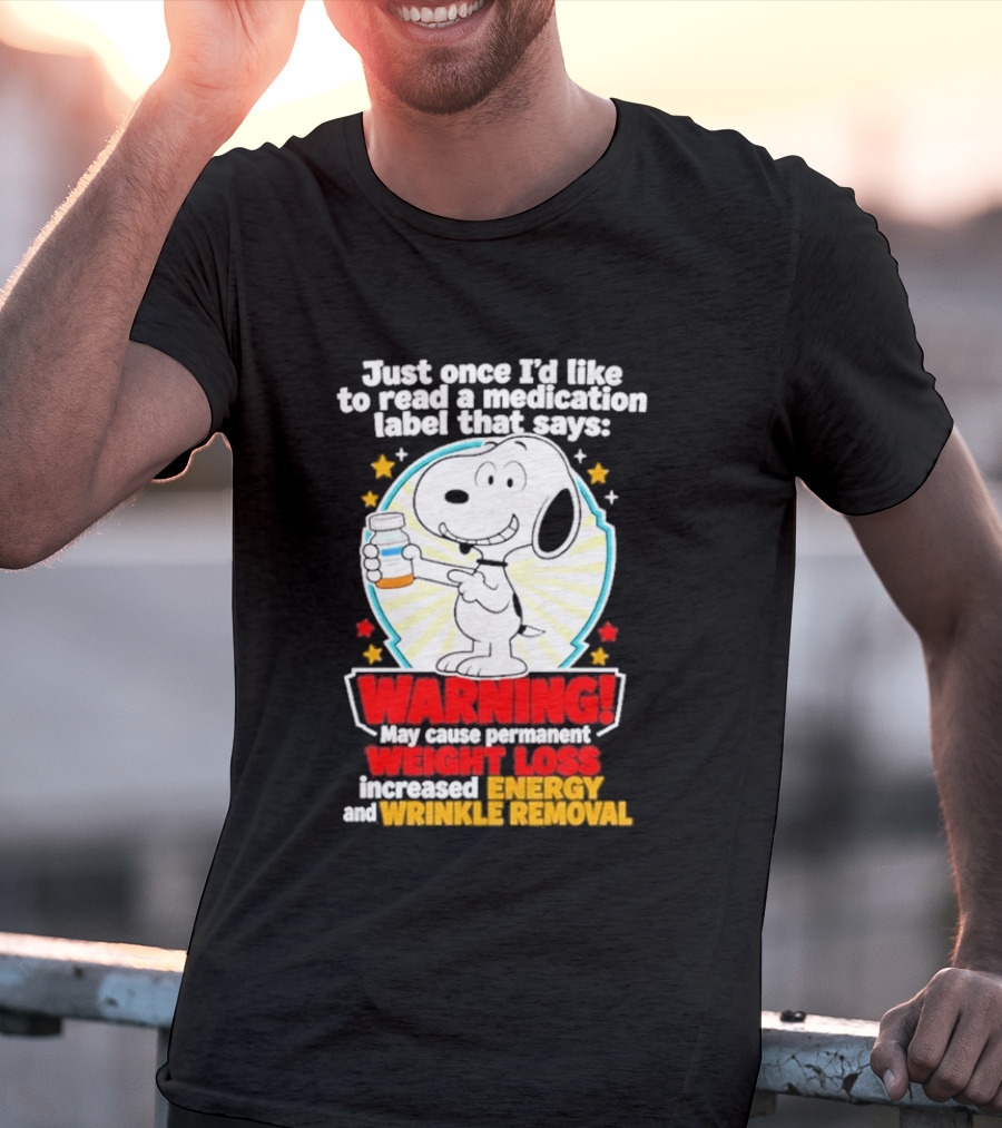 Snoopy Beagle Just Once I'd Like To Read A Medication Label That Says Warning Weight Loss Increased Energy Wrinkle Removal T-Shirt