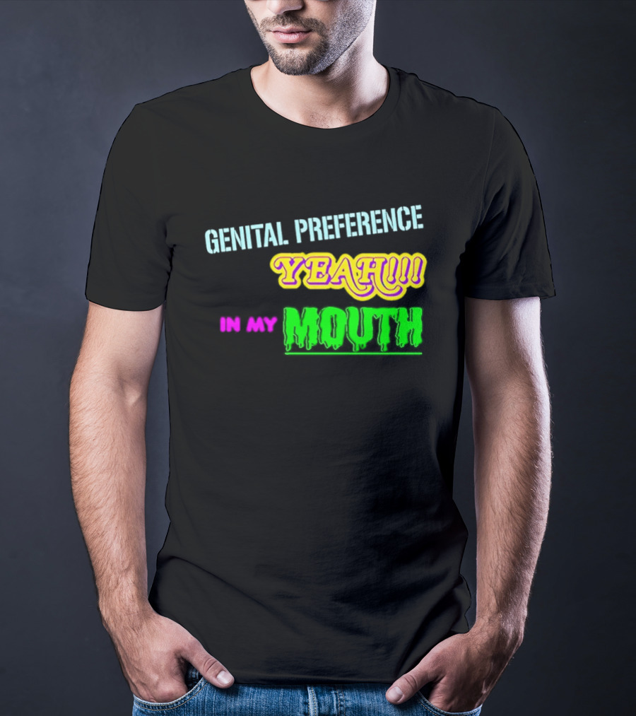 Genital Preference Yeah In My Mouth Humor T-Shirt