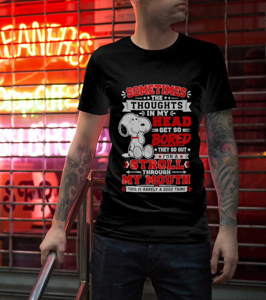 Snoopy Peanuts Dog Sometimes The Thoughts In My Head Get So Bored They Stroll Through My Mouth T-Shirt