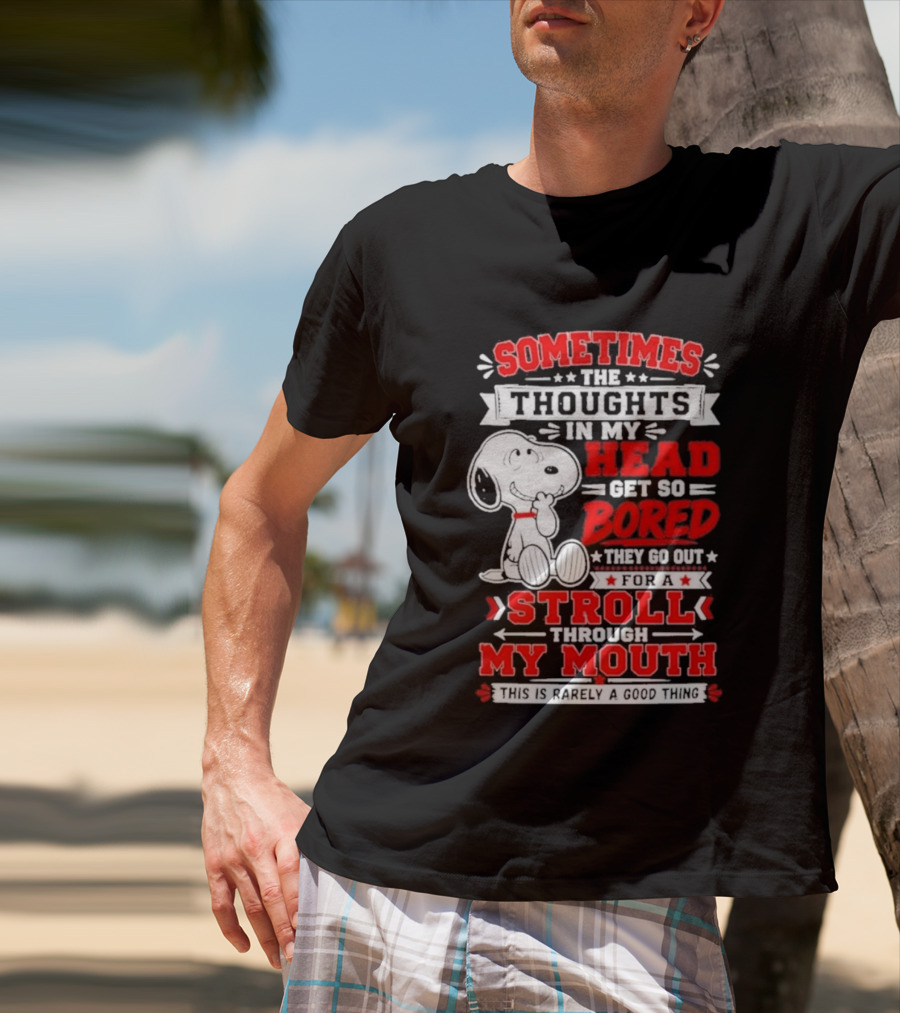 Snoopy Peanuts Dog Sometimes The Thoughts In My Head Get So Bored They Stroll Through My Mouth T-Shirt