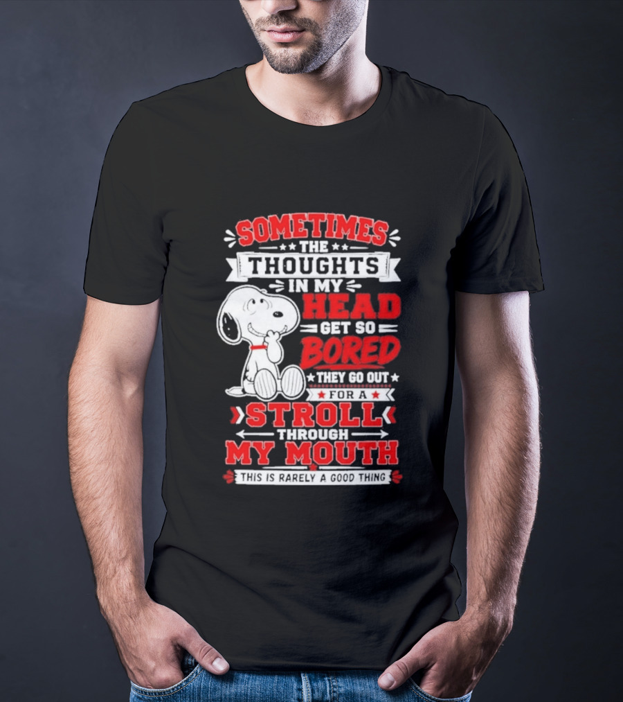 Snoopy Peanuts Dog Sometimes The Thoughts In My Head Get So Bored They Stroll Through My Mouth T-Shirt