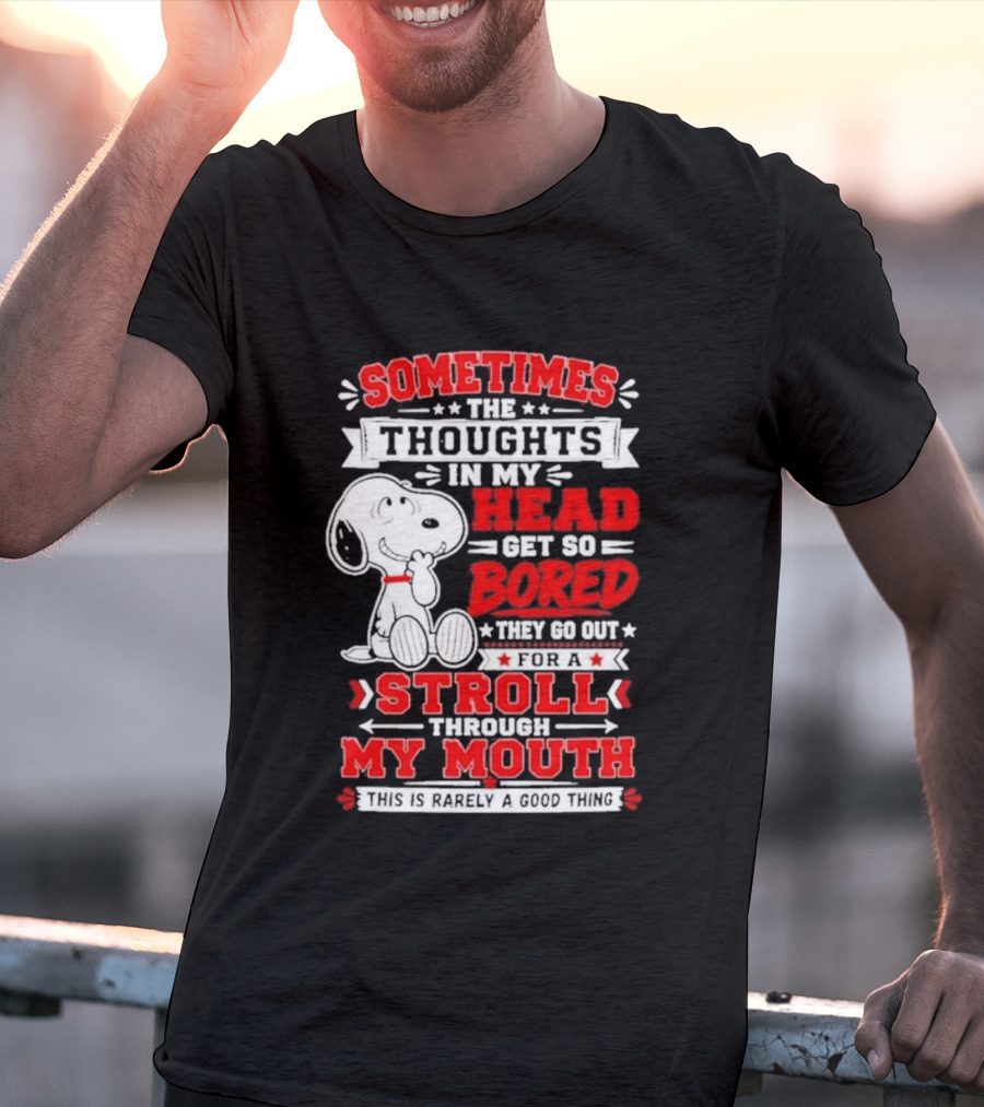 Snoopy Peanuts Dog Sometimes The Thoughts In My Head Get So Bored They Stroll Through My Mouth T-Shirt