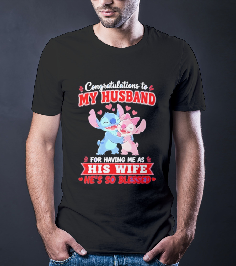 Congratulations To My Husband For Having Me As His Wife He's So Blessed Stitch And Angel Hugging With Hearts T-Shirt