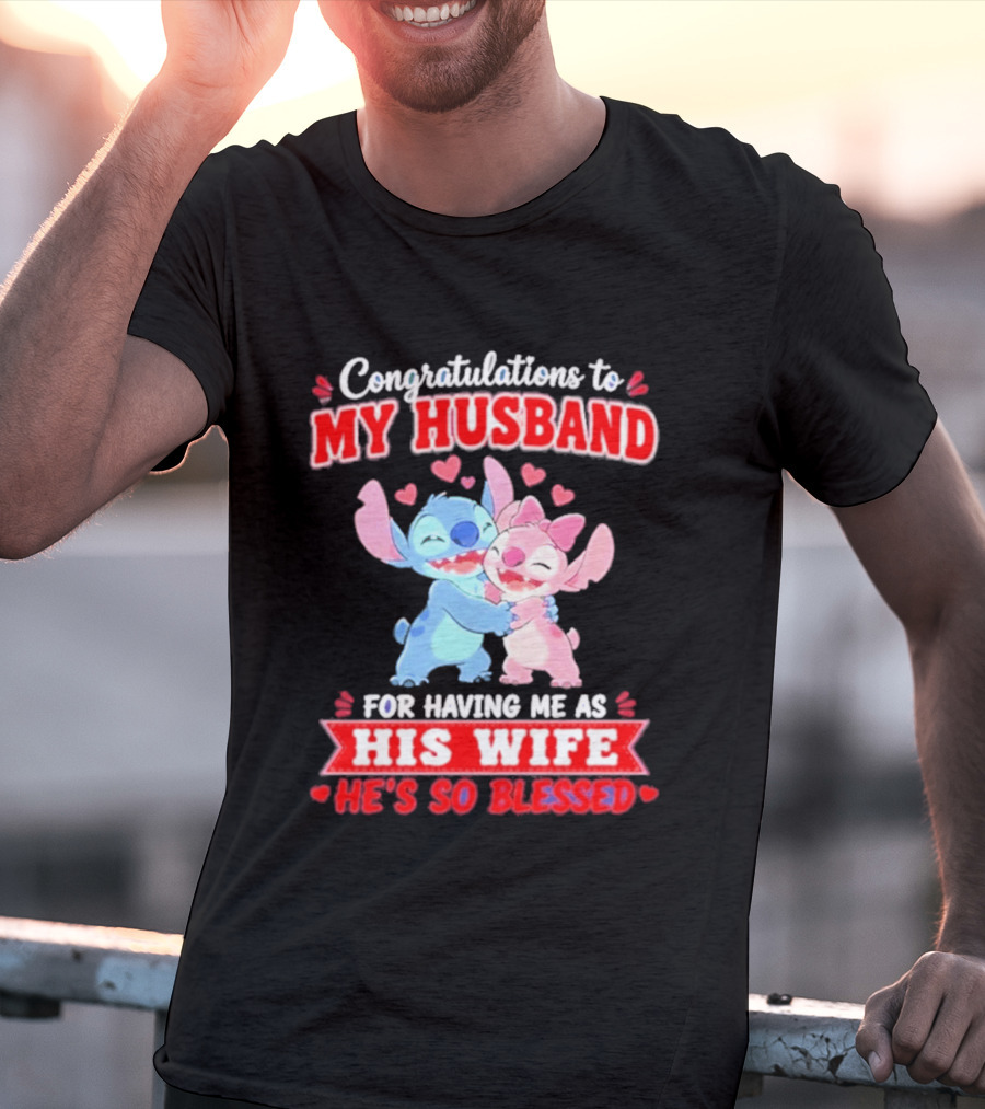 Congratulations To My Husband For Having Me As His Wife He's So Blessed Stitch And Angel Hugging With Hearts T-Shirt