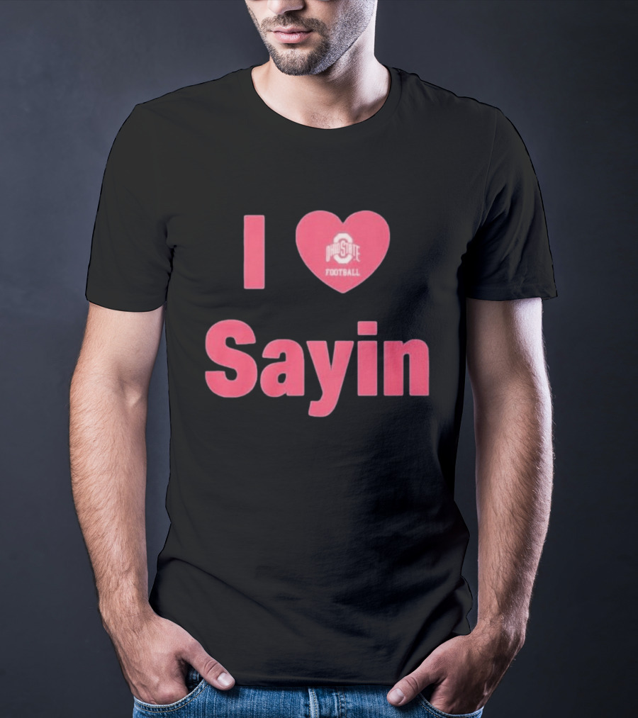 I Love Ohio State Football Sayin T-Shirt