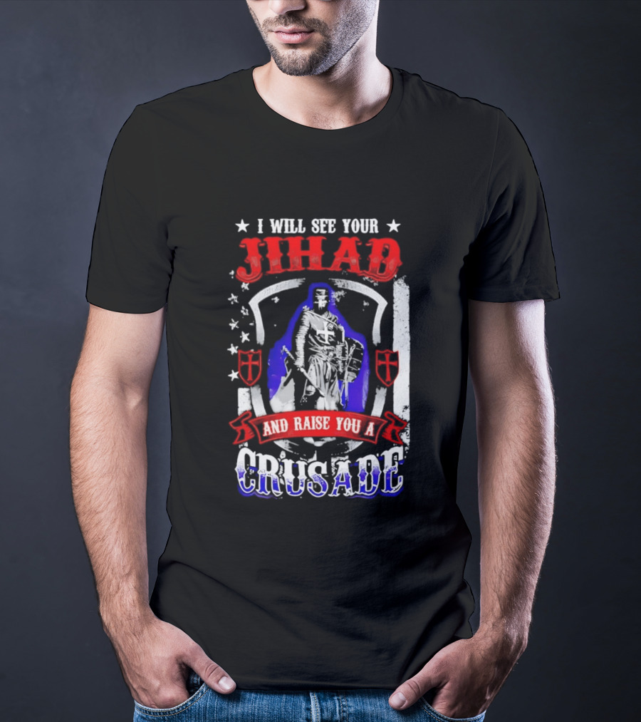 I Will See Your Jihad And Raise You A Crusade Knight Shield Banner T-Shirt