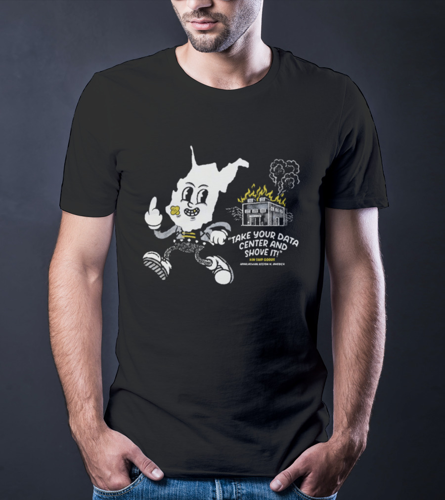 West Virginia Take Your Data Center And Shove It Raising Middle Finger Exploding Factory T-Shirt