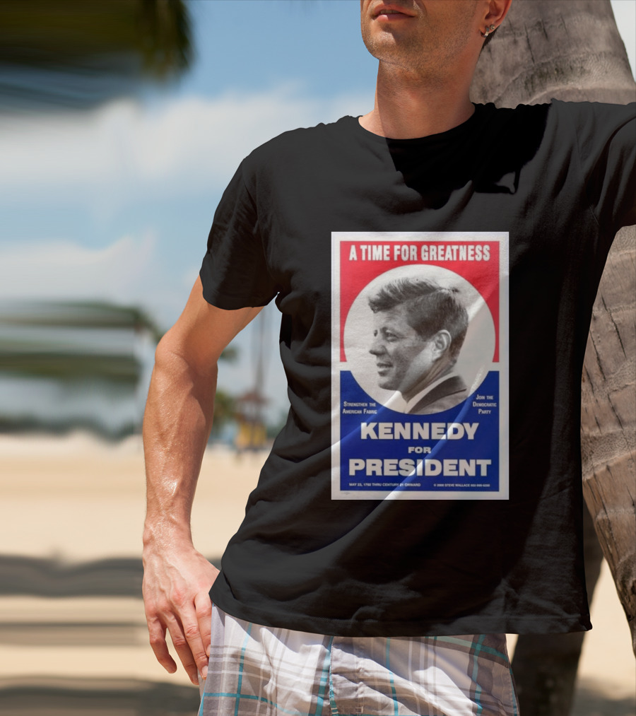 A Time For Greatness Kennedy For President 1960 Strengthen The American Fabric Join The Democratic Party T-Shirt