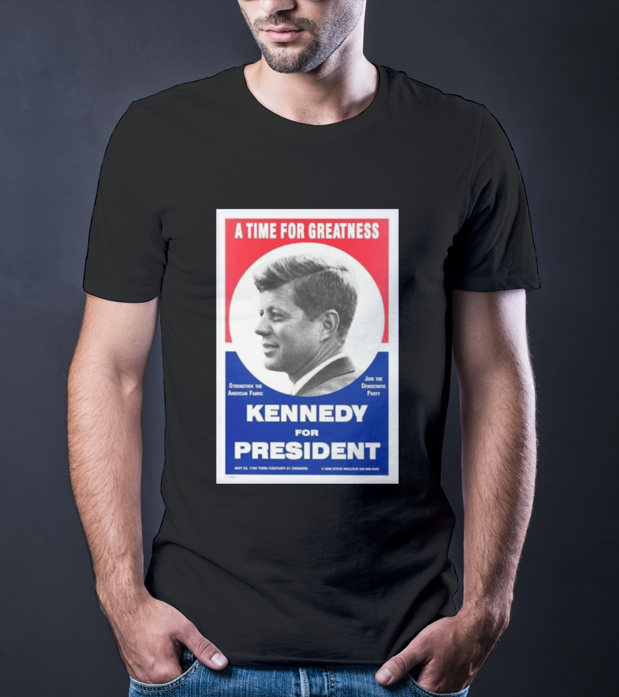 A Time For Greatness Kennedy For President 1960 Strengthen The American Fabric Join The Democratic Party T-Shirt