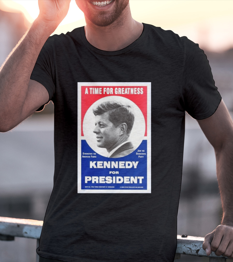 A Time For Greatness Kennedy For President 1960 Strengthen The American Fabric Join The Democratic Party T-Shirt