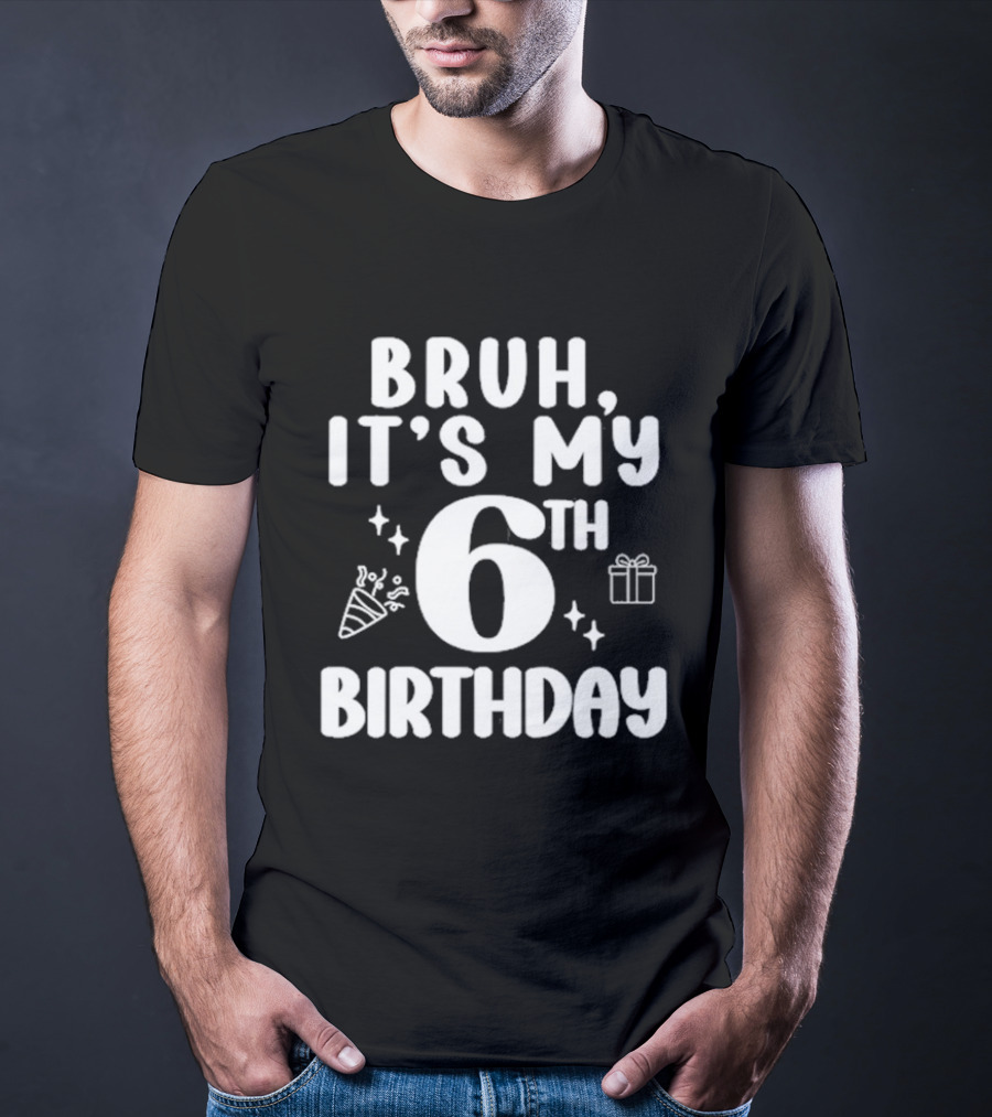 Bruh It's My 6th Birthday Celebration Gift Confetti T-Shirt