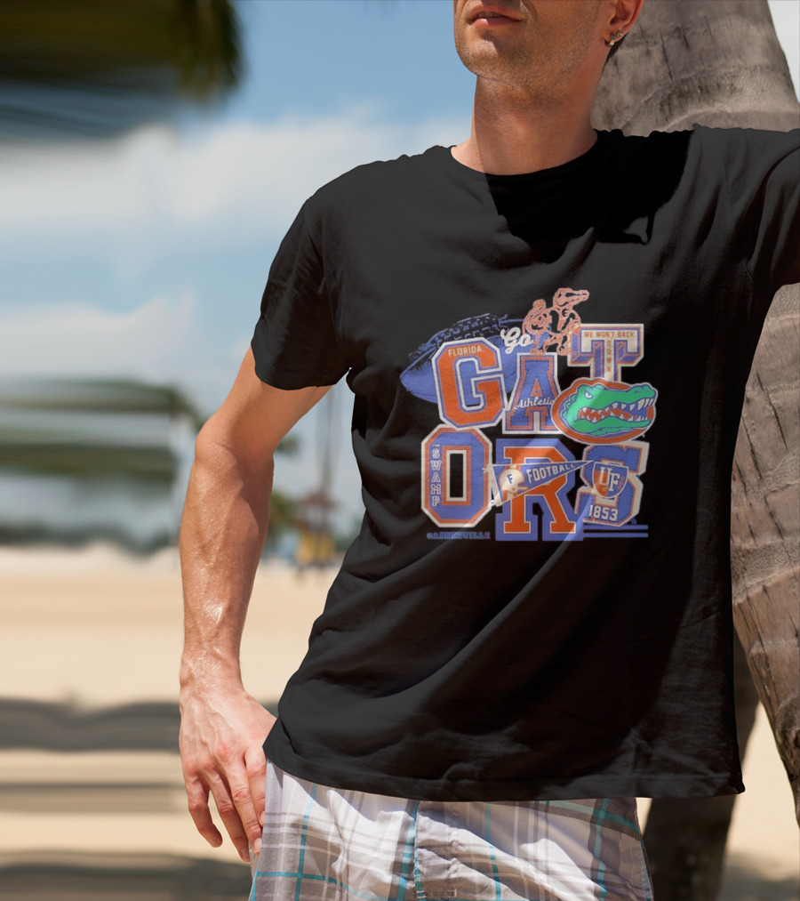Florida Gators Go Football 1853 Swamp UF We Won't Back Down T-Shirt
