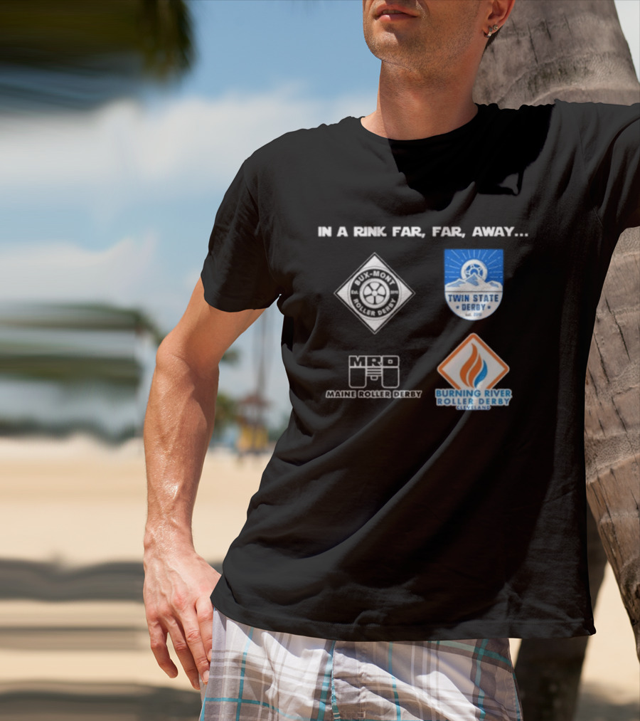 In A Rink Far Far Away Twin State Derby Maine Roller Derby Burning River Roller Derby T-Shirt